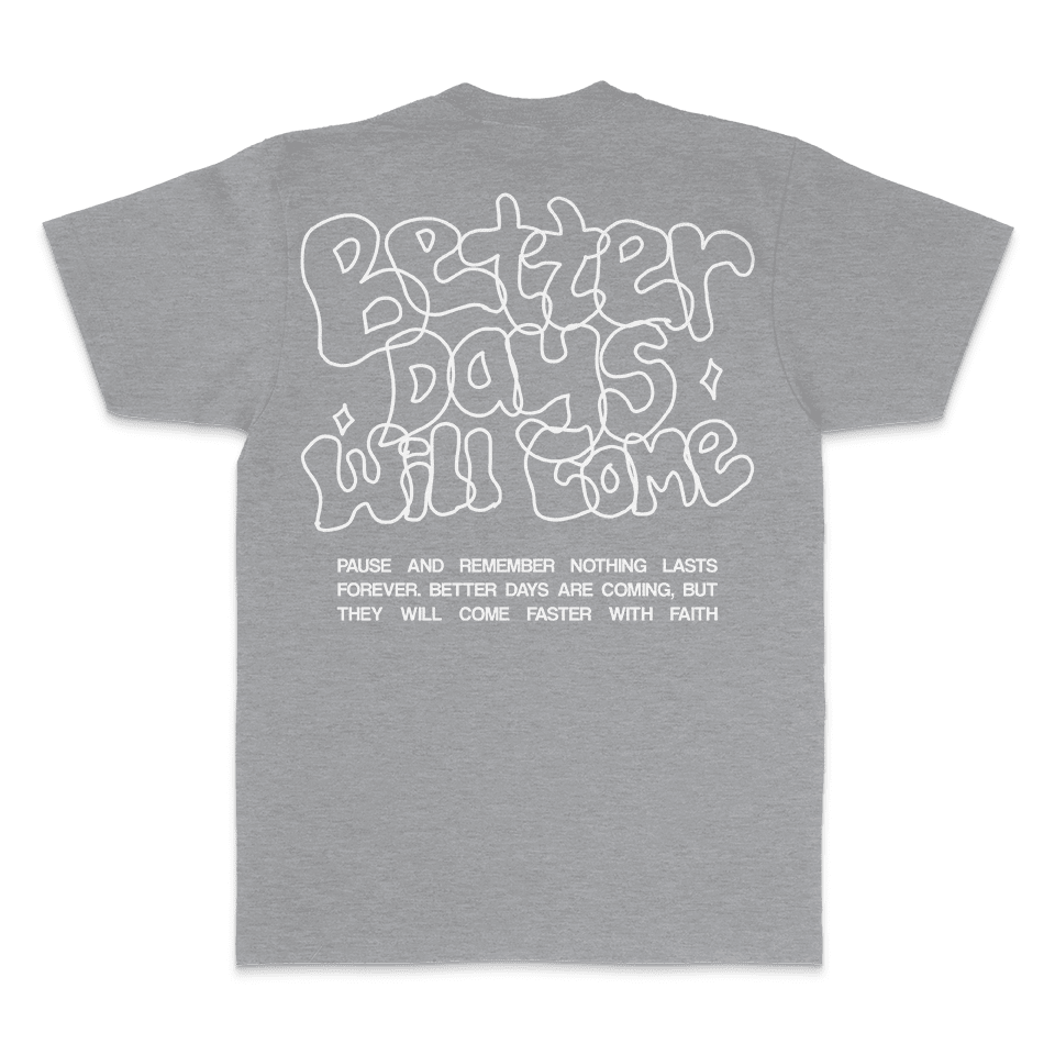 Better Days Will Come - Heather Grey T-Shirt