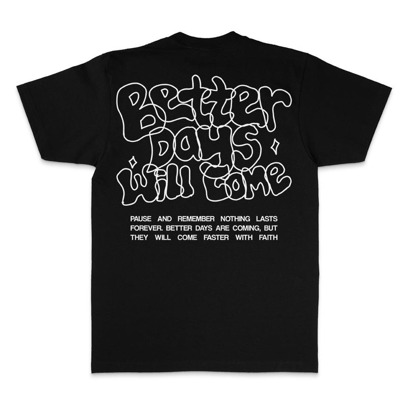 Better Days Will Come - Black T-Shirt