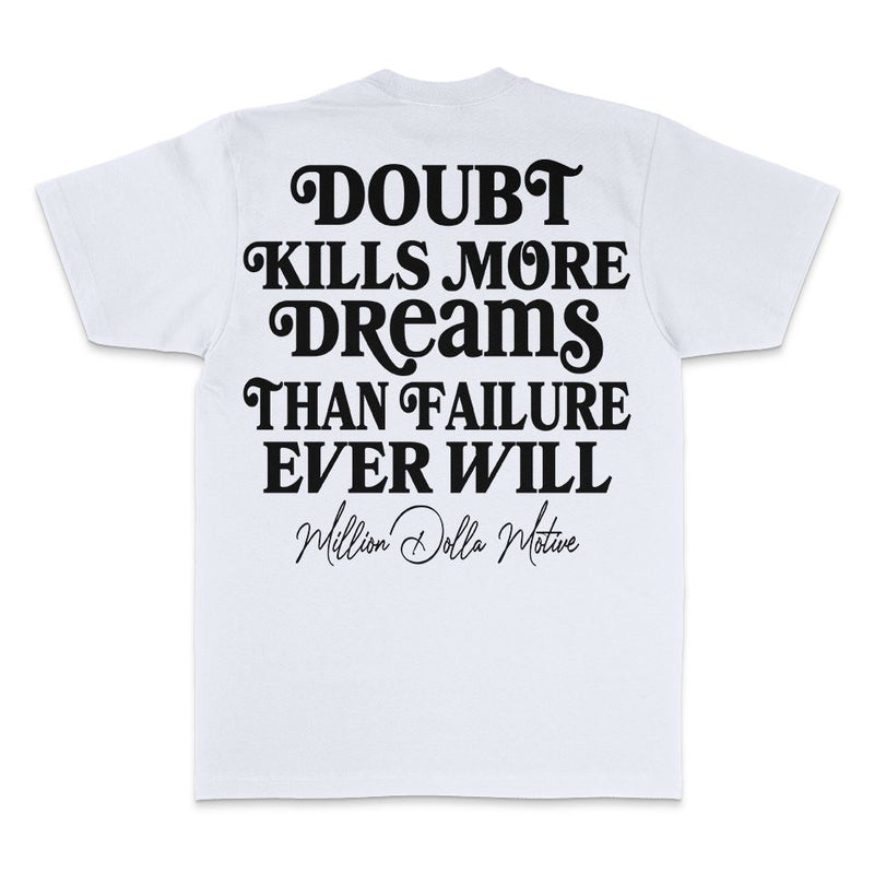 Doubt Kills More Dreams - White T-Shirt T-Shirt Million Dolla Motive 