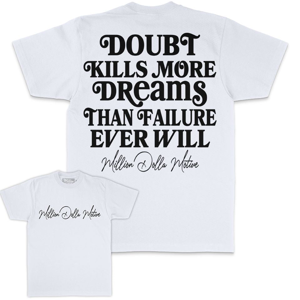 Doubt Kills More Dreams - White T-Shirt T-Shirt Million Dolla Motive 