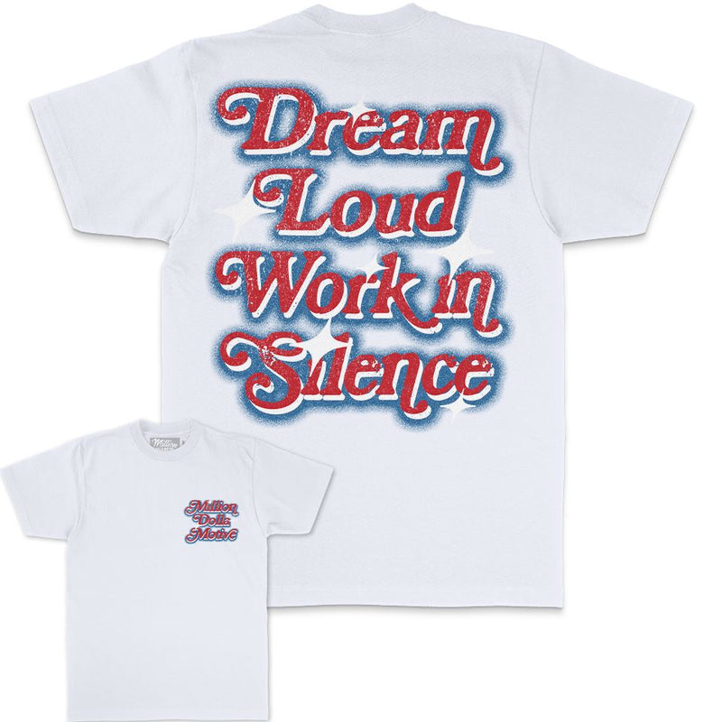 Dream Loud Work in Silence - White T-Shirt T-Shirt Million Dolla Motive 