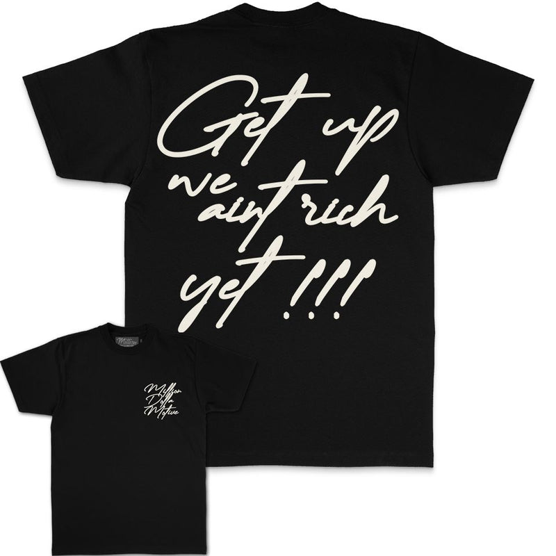 Get Up We Ain't Rich Yet - Black T-Shirt