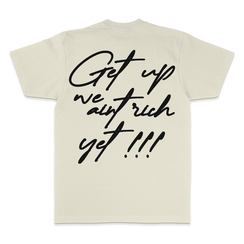 
                  
                    Get Up We Ain't Rich Yet - Natural Sail T-Shirt
                  
                