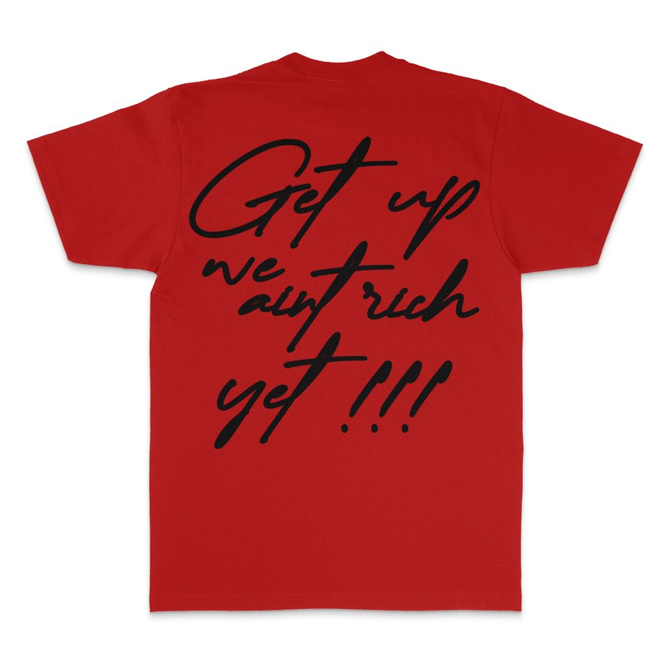 
                  
                    Get Up We Ain't Rich Yet - Red T-Shirt
                  
                