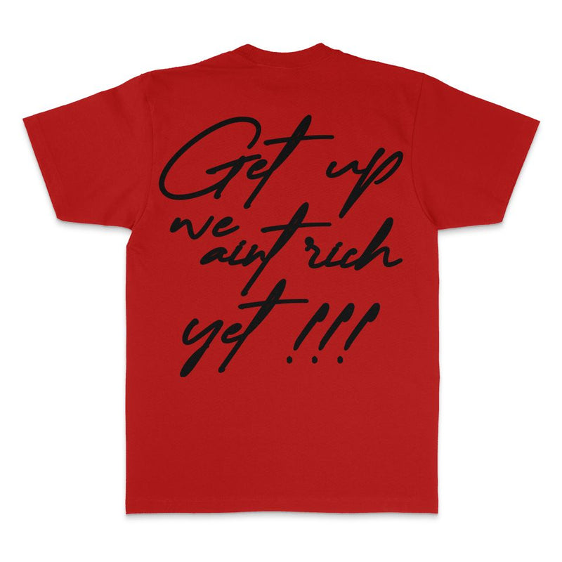 Get Up We Ain't Rich Yet - Red T-Shirt