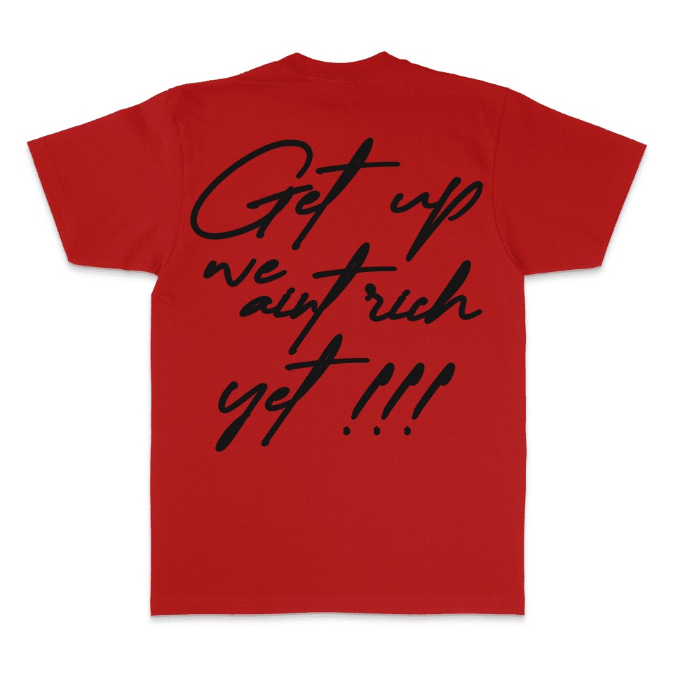 
                  
                    Get Up We Ain't Rich Yet - Red T-Shirt
                  
                
