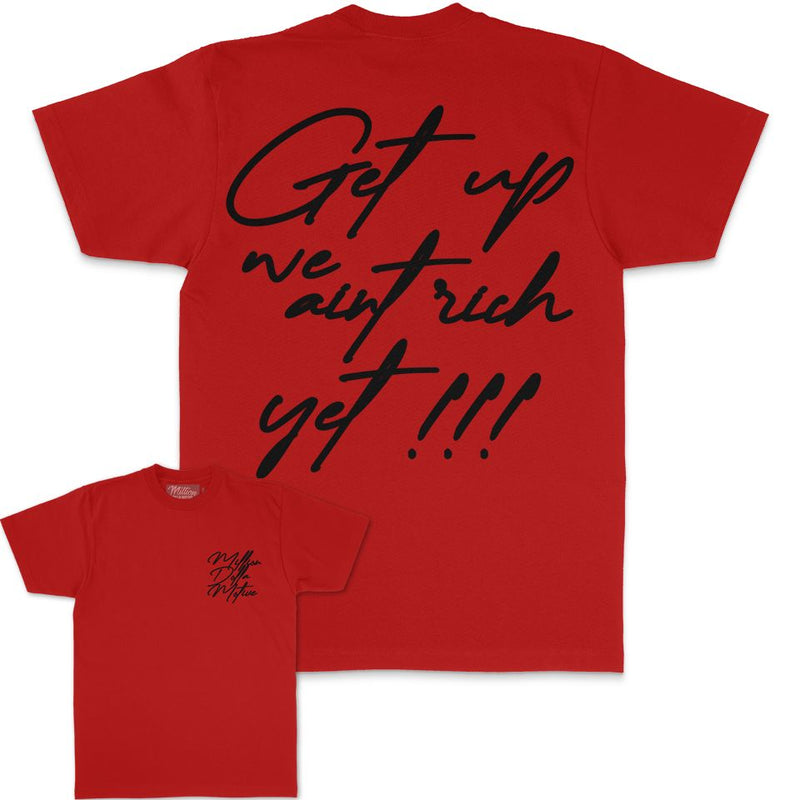 Get Up We Ain't Rich Yet - Red T-Shirt