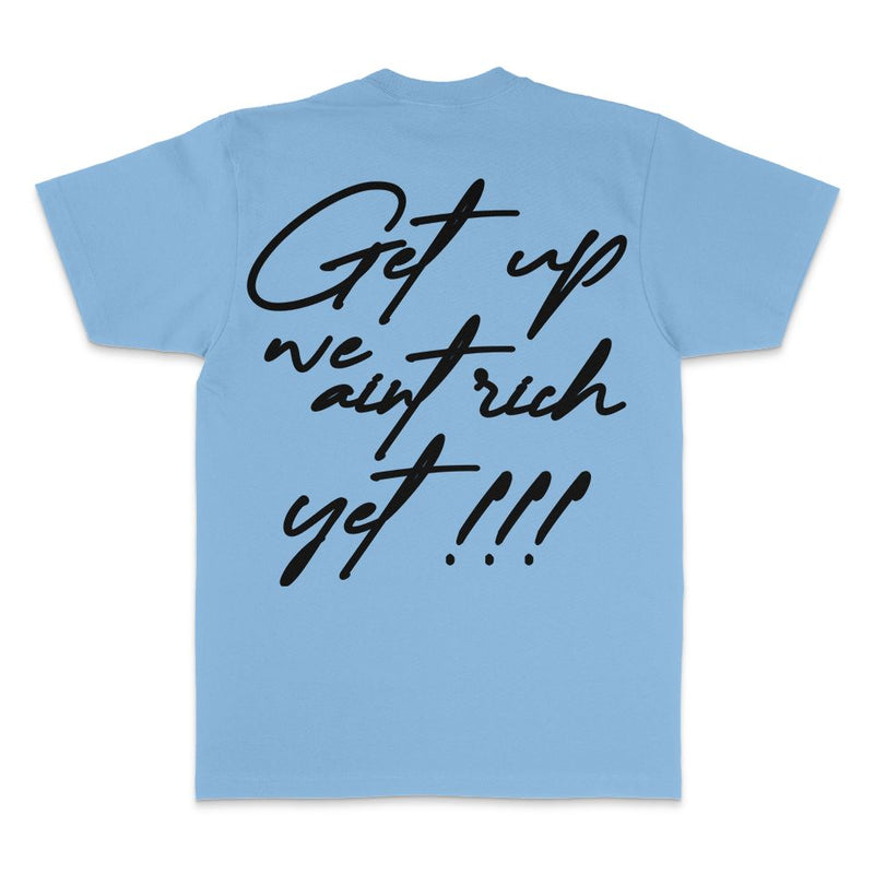 Get Up We Ain't Rich Yet - University Blue T-Shirt