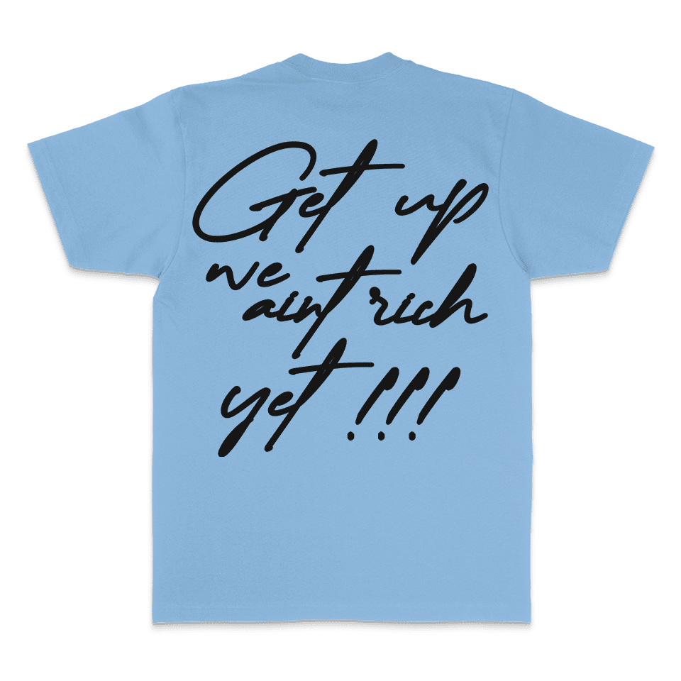 
                  
                    Get Up We Ain't Rich Yet - University Blue T-Shirt
                  
                