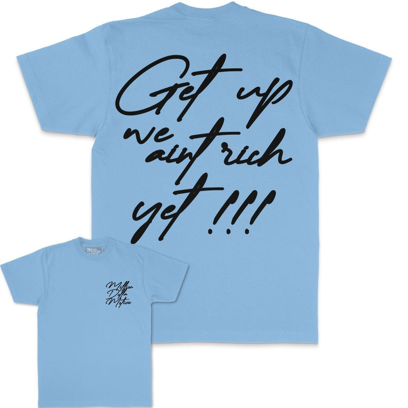 Get Up We Ain't Rich Yet - University Blue T-Shirt