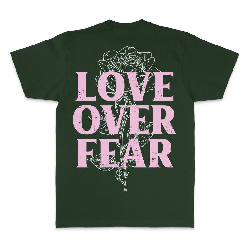 Love Over Fear - Dark Green T-Shirt