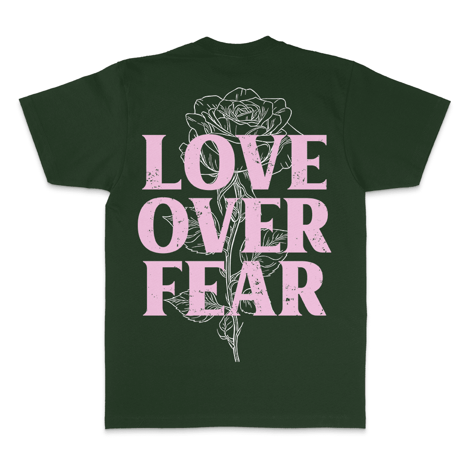 
                  
                    Love Over Fear - Dark Green T-Shirt
                  
                