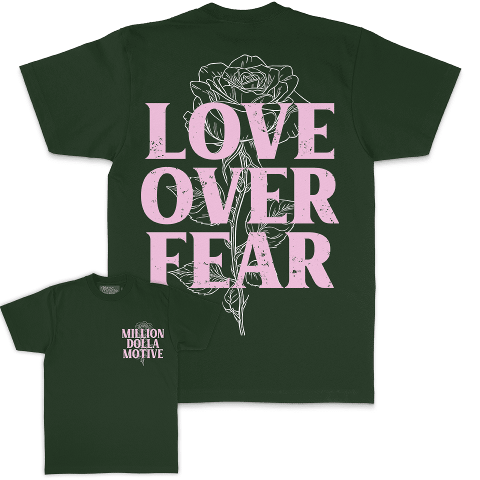 Love Over Fear - Dark Green T-Shirt