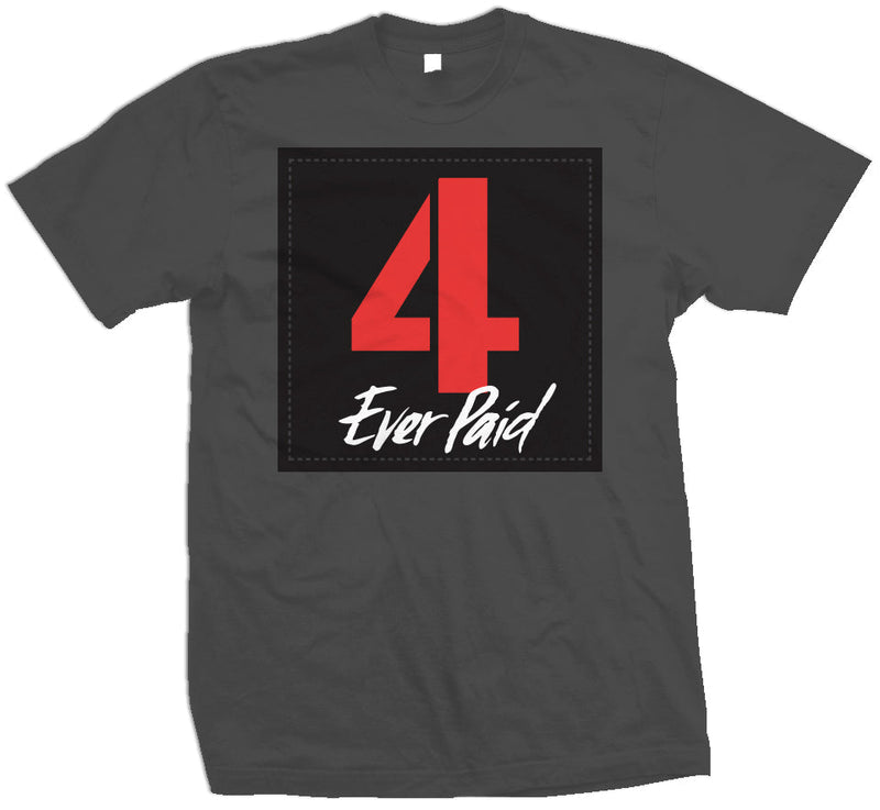 Dark Grey T-Shirt with Red 4 Ever Paid on Black Square.