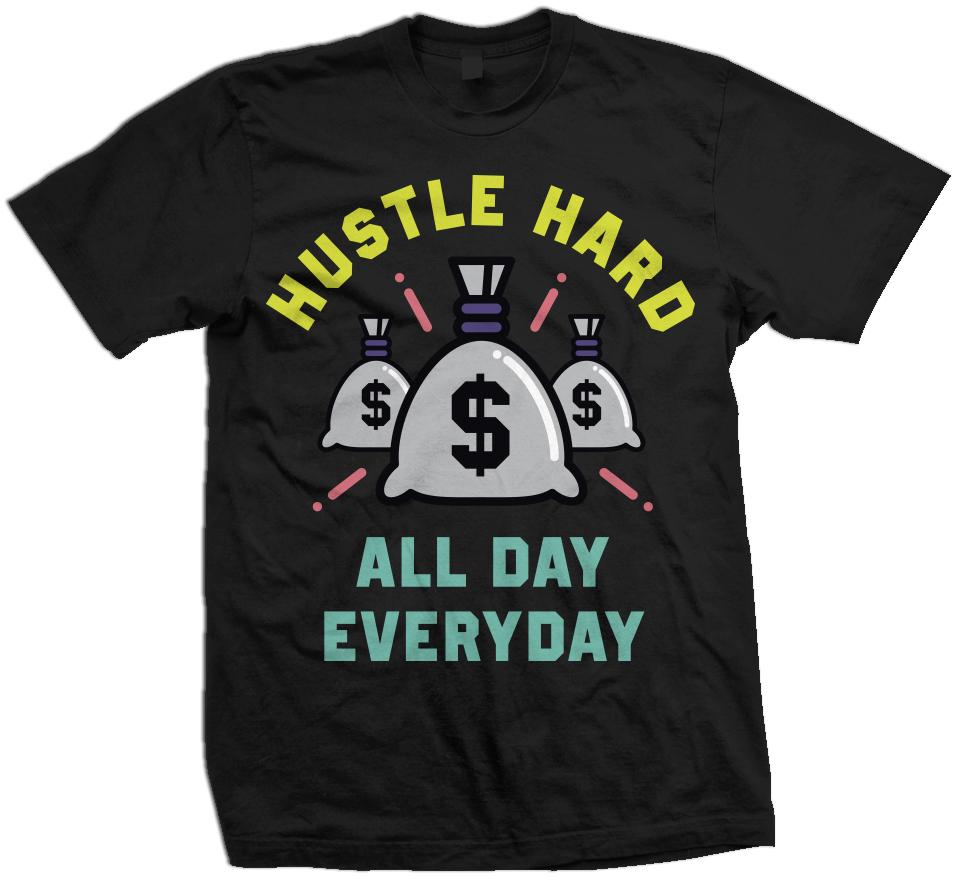 Hustle Hard All Day Every Day - Black T-Shirt