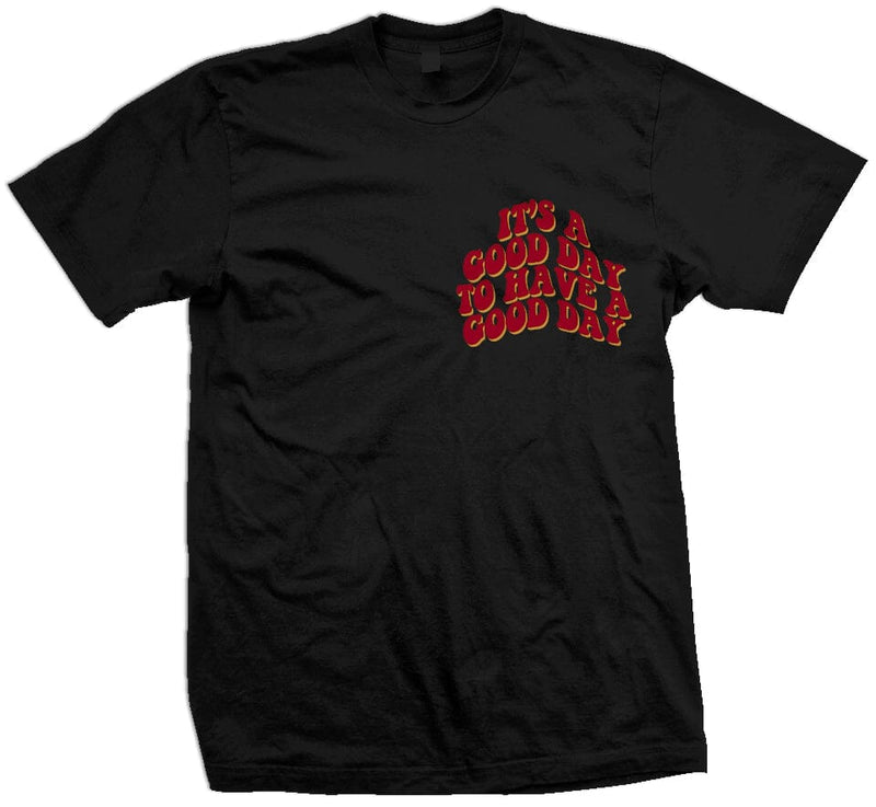 It's a Good Day to Have a Good Day - Black T-Shirt T-Shirt Million Dolla Motive 