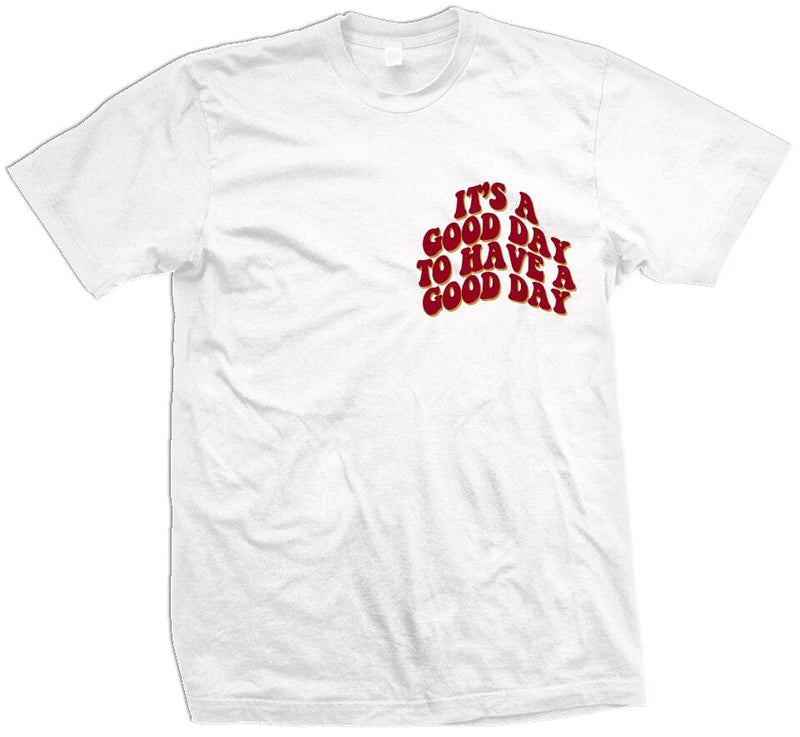 It's a Good Day to Have a Good Day - White T-Shirt T-Shirt Million Dolla Motive 