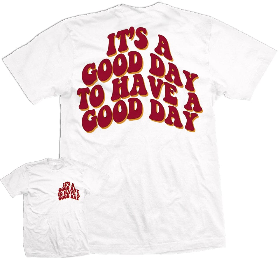It's a Good Day to Have a Good Day - White T-Shirt