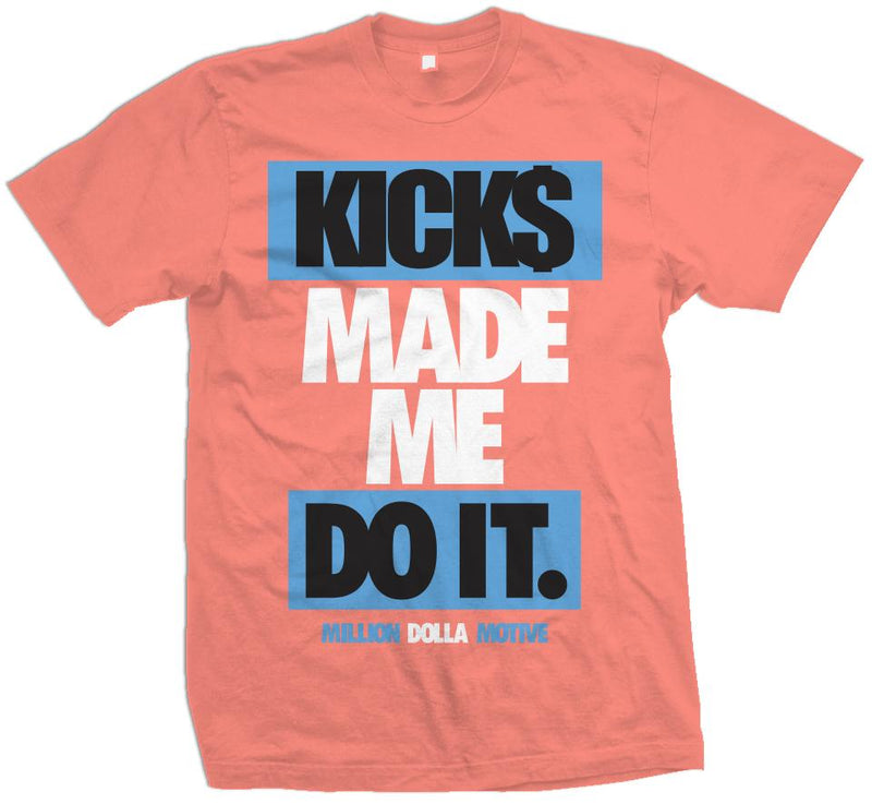 Kicks Made Me Do It - Infrared Coral T-Shirt T-Shirt Million Dolla Motive 