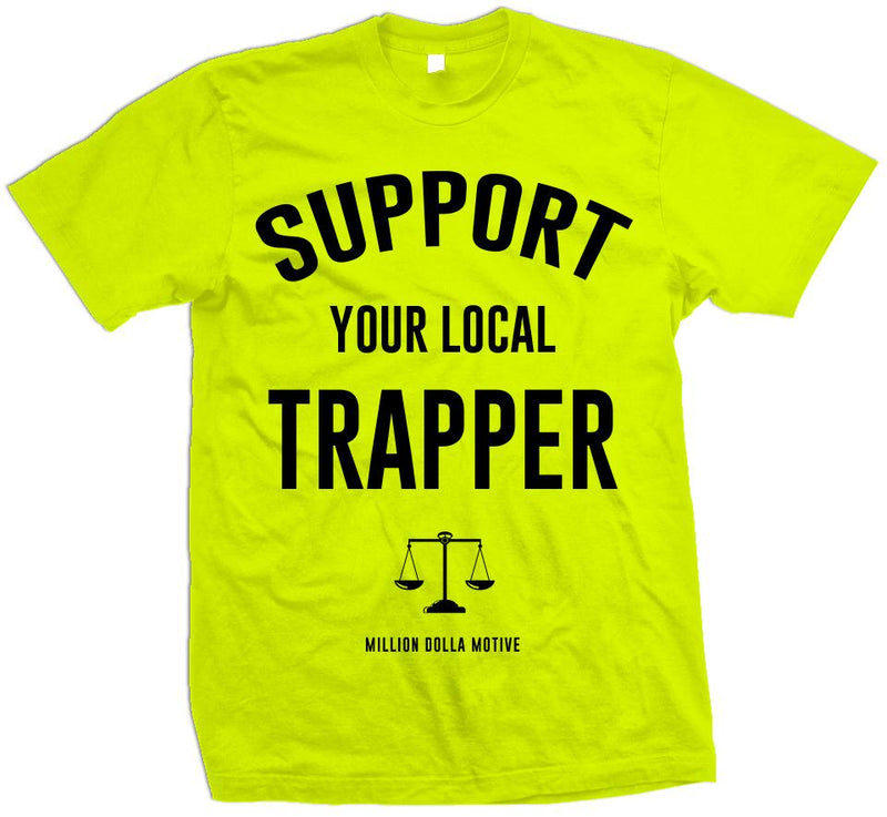 Support Your Local Trapper - Volt Yellow T-Shirt T-Shirt Million Dolla Motive 