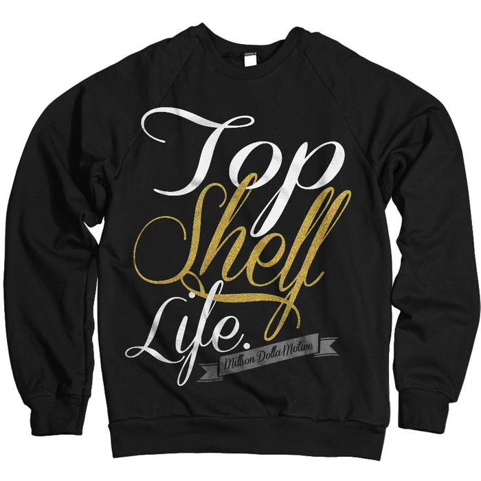 Top Shelf Life - Gold on Black Crewneck Sweatshirt - Million Dolla Motive