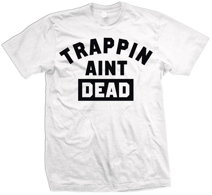 Trappin Ain't Dead - White T-Shirt - Million Dolla Motive
